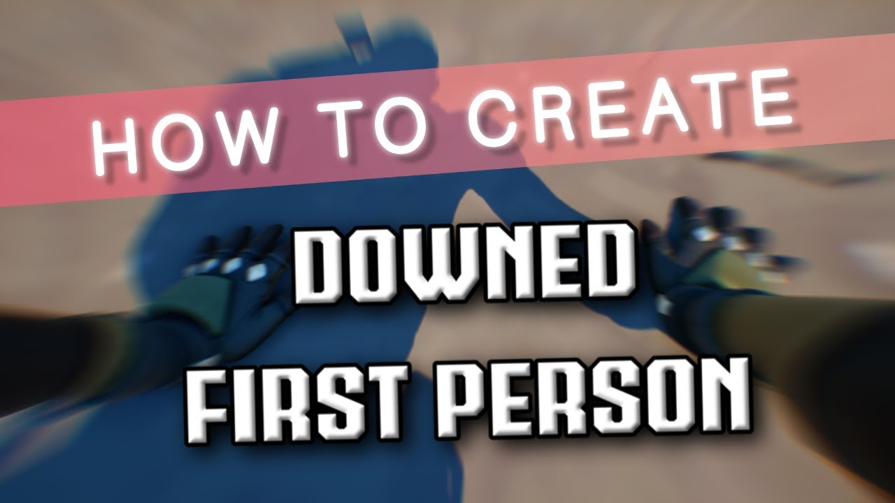 *MEDIUM* How to Create Downed First Person in Fortnite