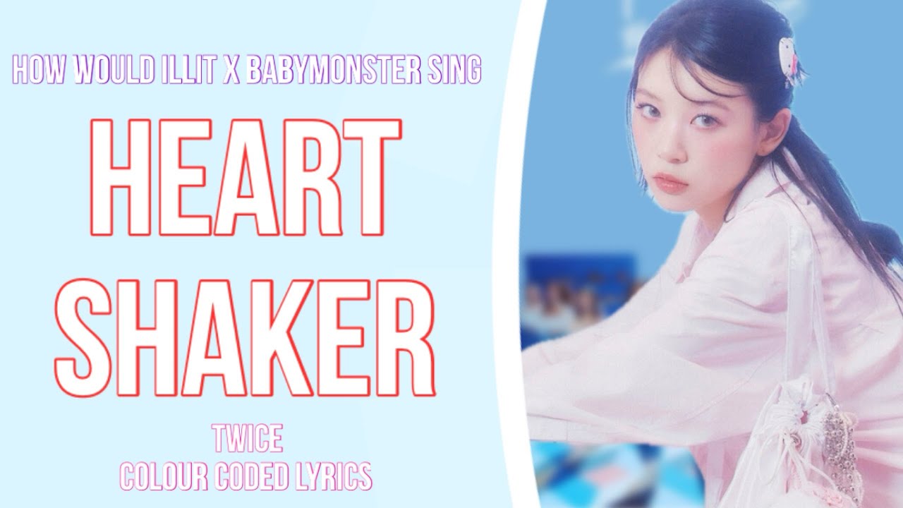 How would Illit x Babymonster sing Heart Shaker by Twice [Requeted]