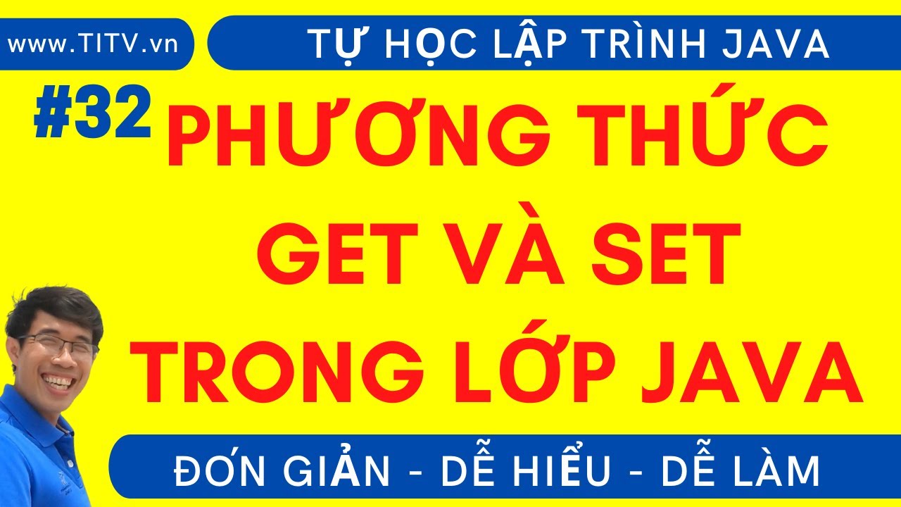 Java 32.  Hiểu rõ phương thức GET và SET  | Phần 2 - Lập trình Hướng Đối Tượng