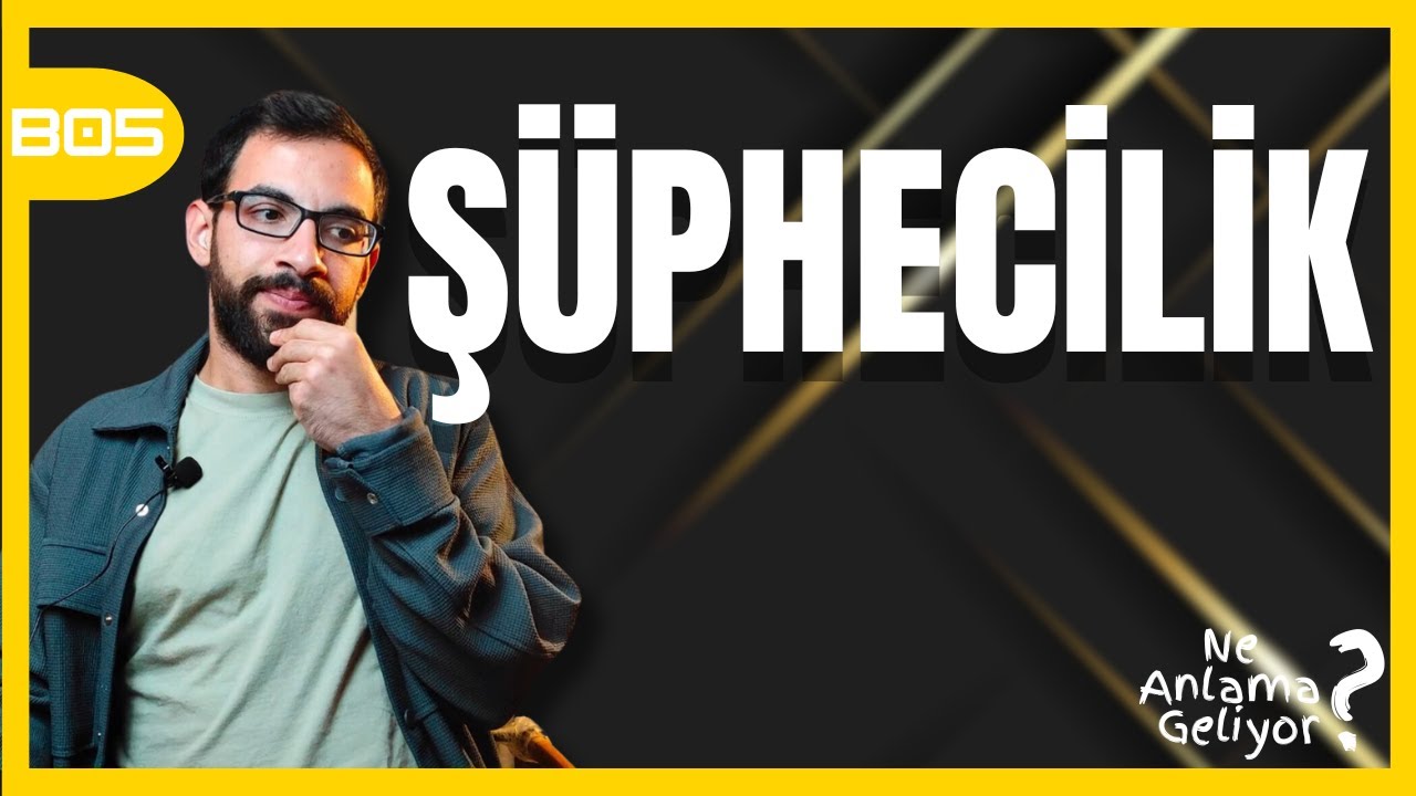 Ş&uuml;phecilik - Ne Anlama Geliyor? B05