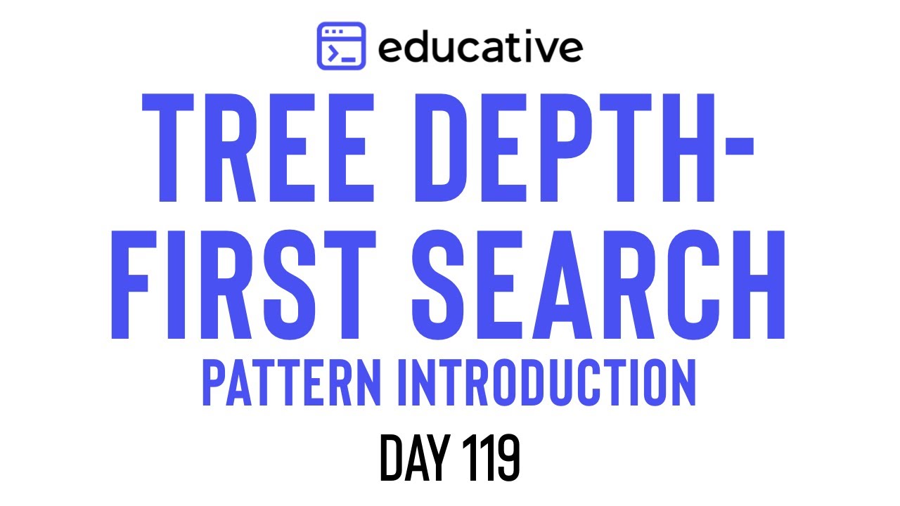 Educative.io Day 119: Tree Depth-First Search | Pattern Introduction