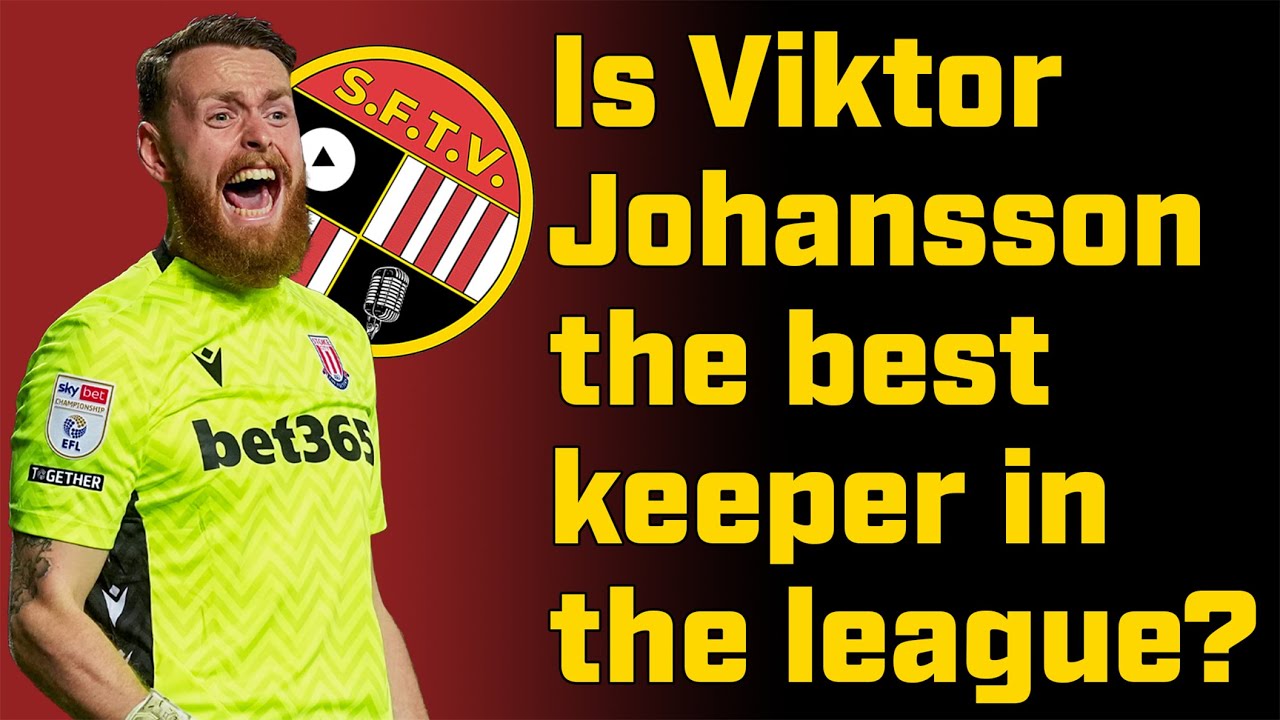 Is Viktor Johansson the best Goalkeeper in the Championship? Stoke Fan TV