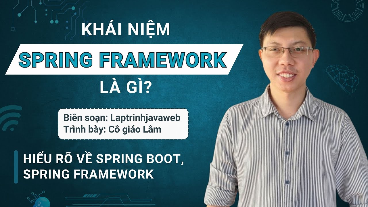 Spring framework là gì ? Tổng quan về học lập trình java spring boot, spring framework
