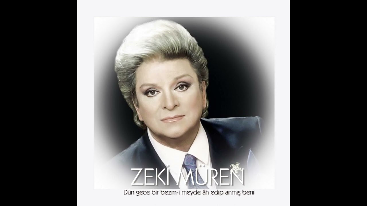 Zeki Müren ~ Dün gece bir bezm-i meyde âh edip anmış beni