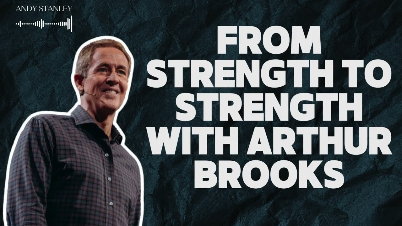 Andy Stanley / Story - From Strength to Strength with Arthur Brooks - Andy Stanley
