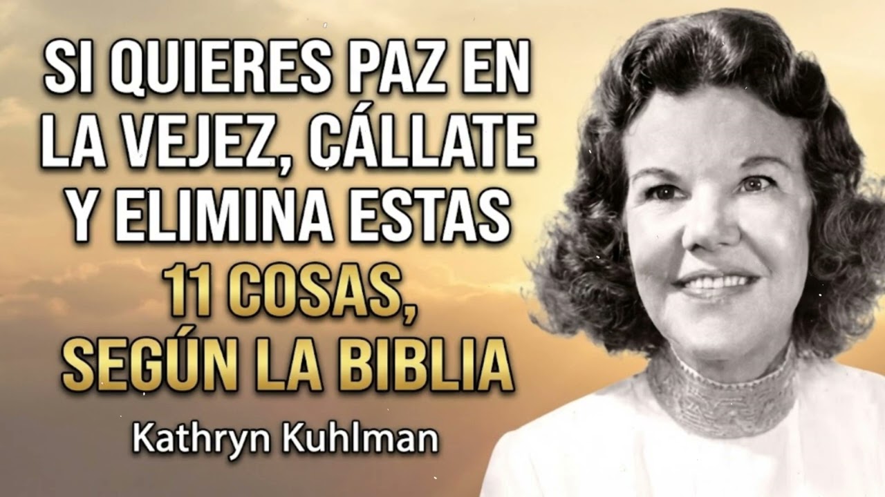 SI QUIERES PAZ EN LA VEJEZ, CÁLLATE Y ELIMINA ESTAS 11 COSAS, SEGÚN LA BIBLIA - Kathryn Kuhlman