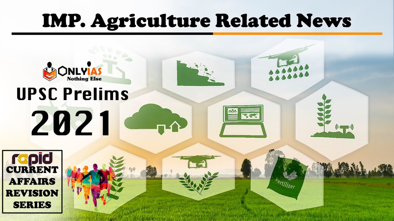 Important AGRICULTURE related NEWS | UPSC Prelims 2021| Rapid CA Revision