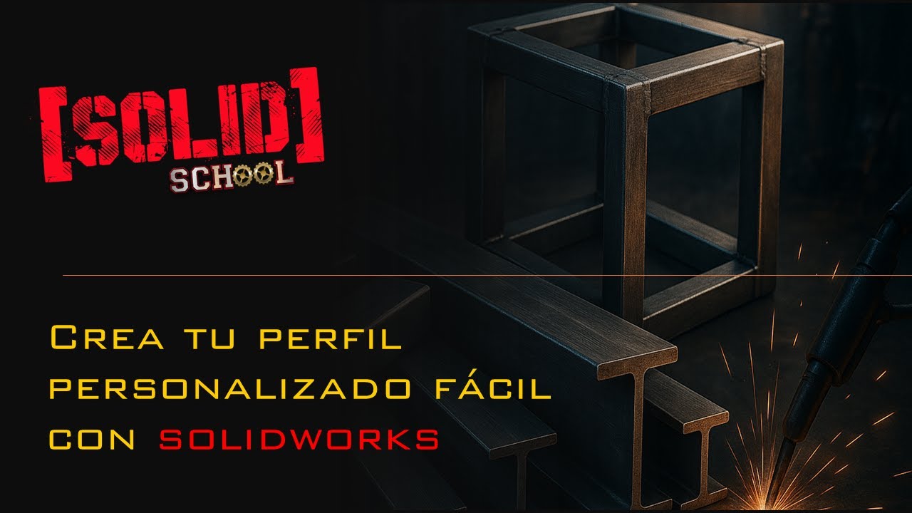 Como crear perfiles de piezas soldadas en Solidworks y no fallar en el intento