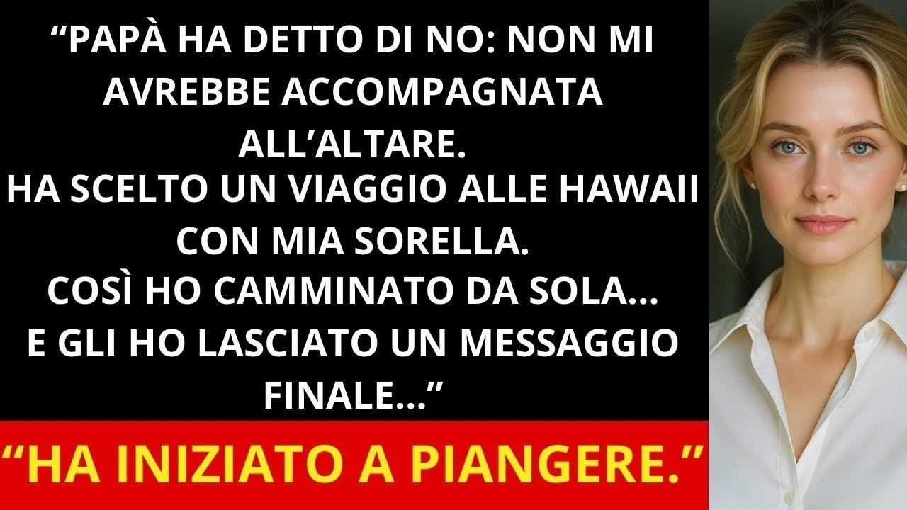 “Ho chiesto a papà di accompagnarmi all’altare  Mi ha detto no  va in vacanza alle Hawaii ”