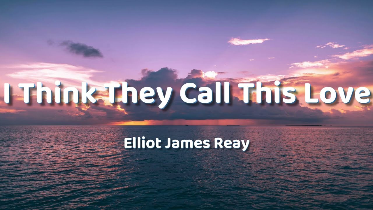 Elliot James Reay - I Think They Call This Love (Lyrics)