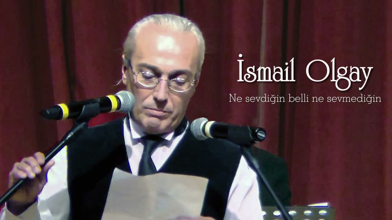 İsmail Olgay ~ Ne sevdiğin belli ne sevmediğin