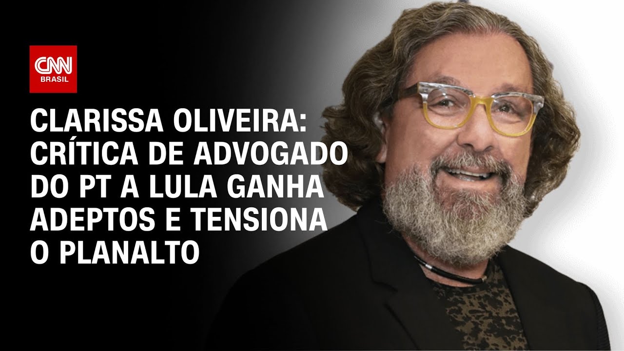 Clarissa Oliveira: Crítica de advogado do PT a Lula ganha adeptos e tensiona o Planalto | LIVE CNN