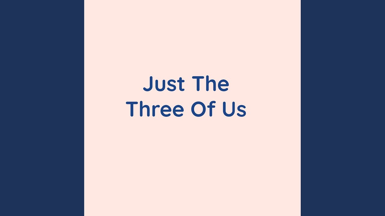 Just The Three Of Us