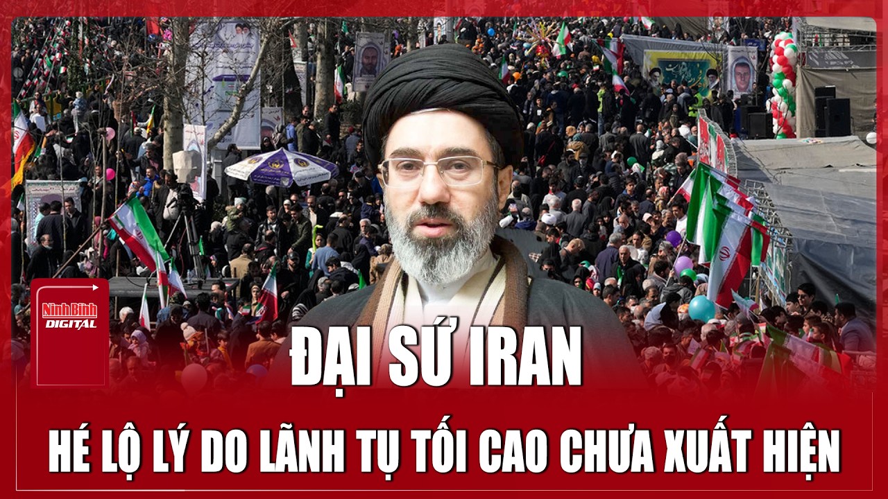 Đại sứ Iran tuyên bố Lãnh tụ Tối cao vẫn khỏe mạnh, hé lộ lý do chưa xuất hiện trước công chúng