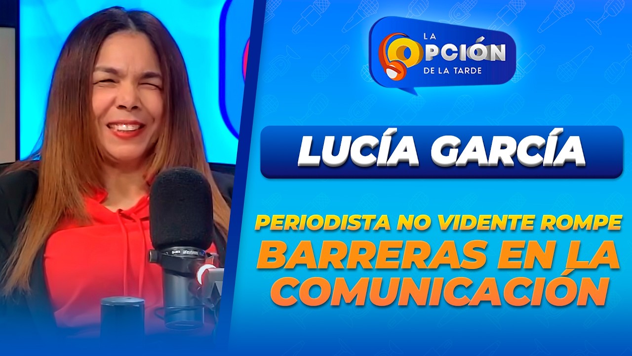 Entrevista a Lucía García periodista no vidente rompe barreras en la comunicación