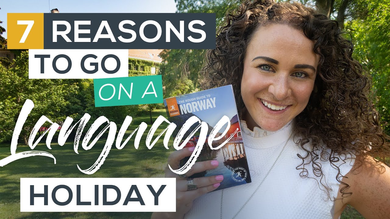 7 Reasons Why YOU Should Go On A Language Holiday