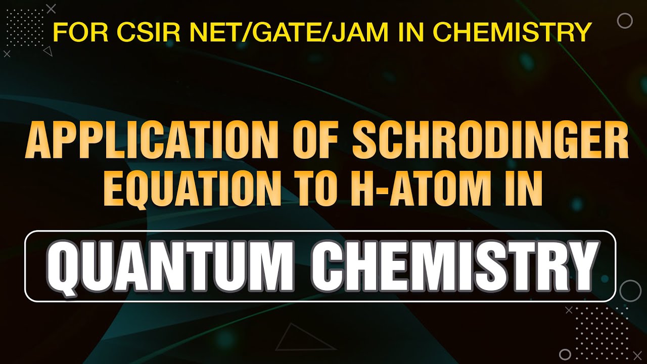 Application of Schrodinger Equation to  H-atom in Quantum Chemistry for CSIR NET/GATE/JAM EXAM
