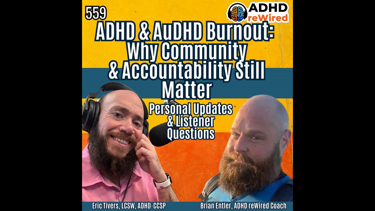 559 ADHD & AuDHD Burnout:  Why Community & Accountability Still Matter Personal Updates & Listene...