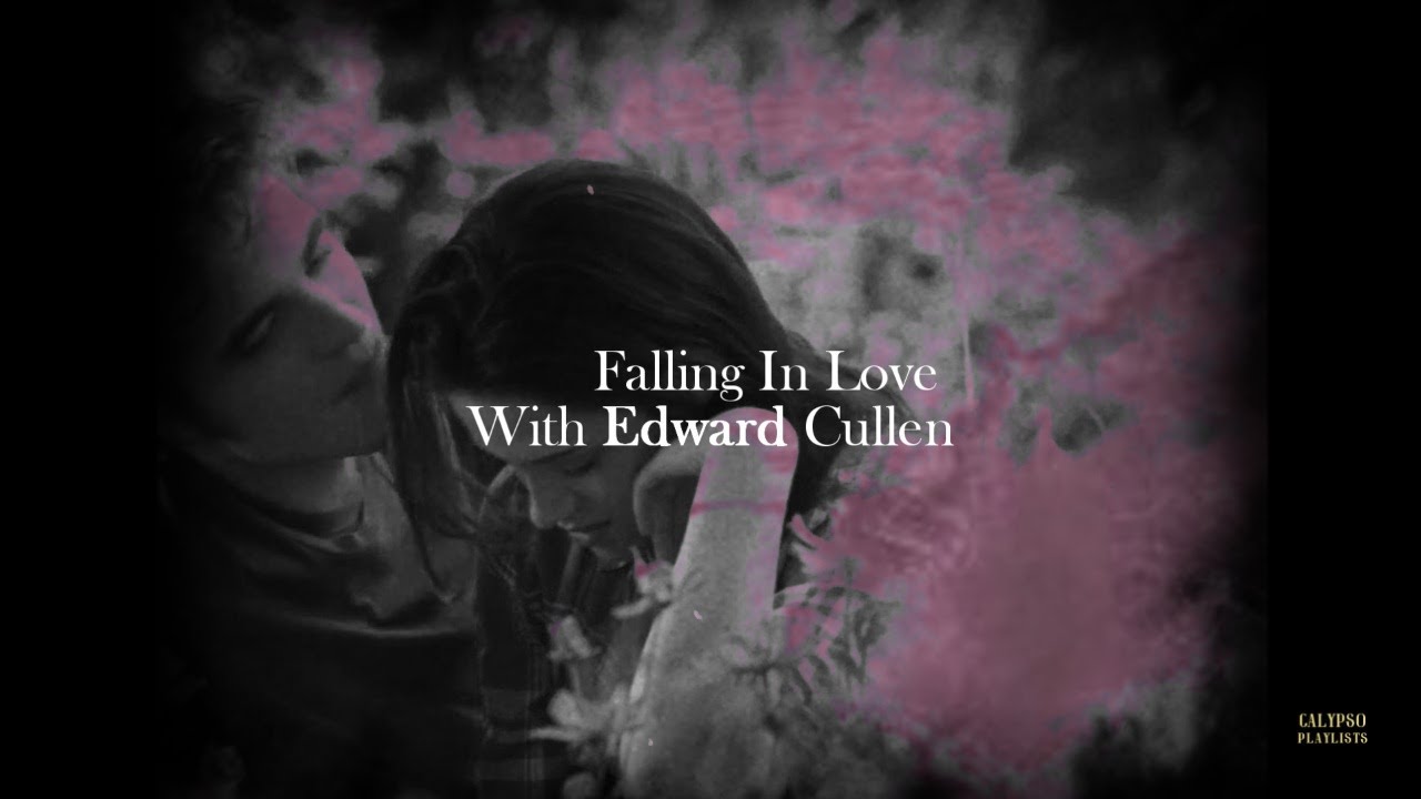 Playlist | Falling In Love With Edward Cullen &bull; Twilight