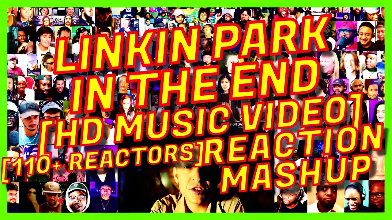 [110+ REACTORS: ULTRA MEGA] LINKIN PARK - IN THE END [OFFICIAL MUSIC VIDEO] - REACTION MASHUP - [AR]