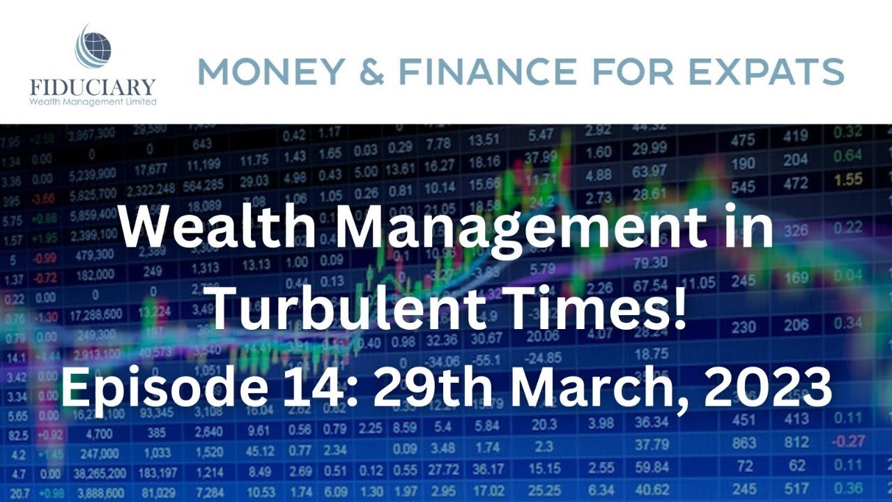 Wealth Management in Turbulent Times! - Money & Finance for Expats - Ep.14 - 29-03-23