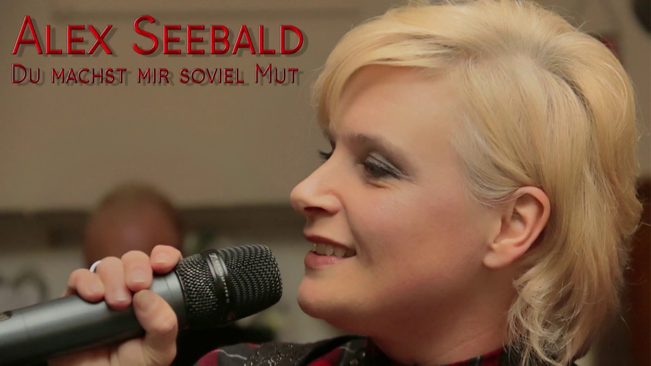 2017 03 04 Alex Seebald   Du machst mir soviel Mut