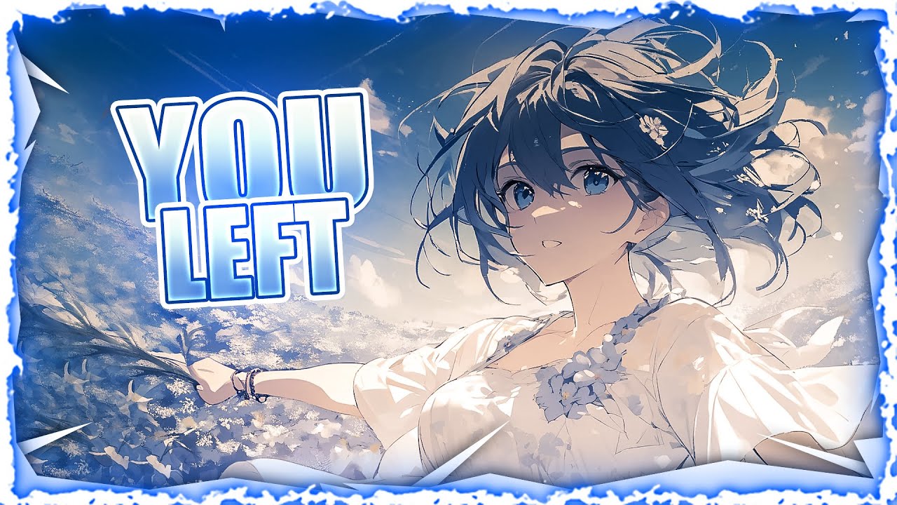 Nightcore - You Left (Lyrics)