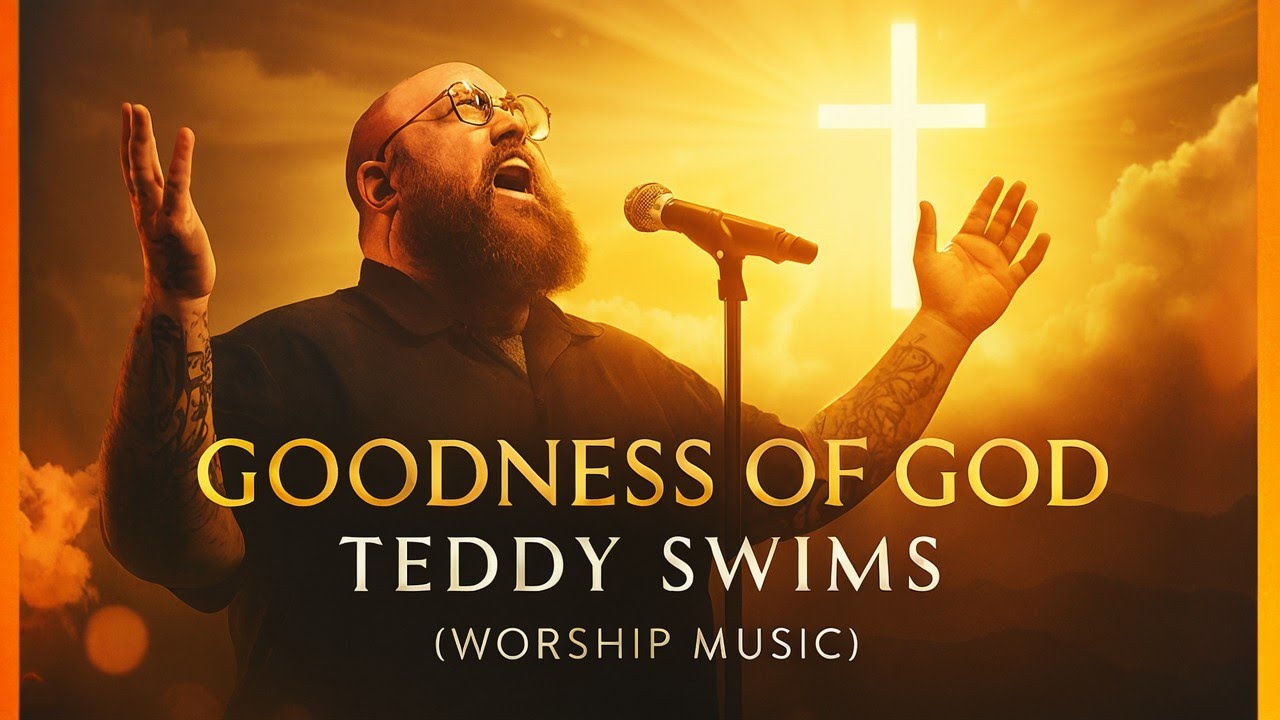 Teddy Swims | Goodness of God | ( Powerful Gospel Worship Music 2025)