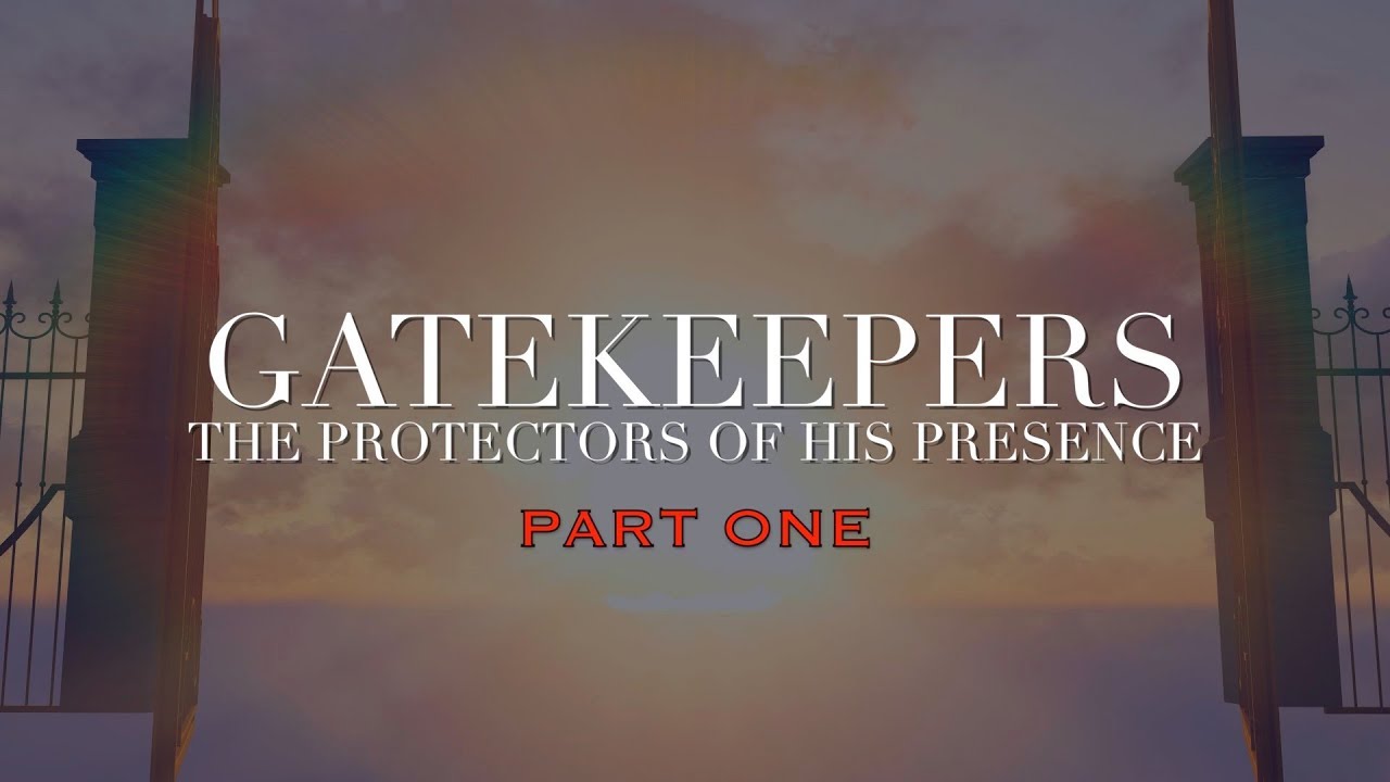 Gatekeepers - The Protectors of His Presence, Part 1
