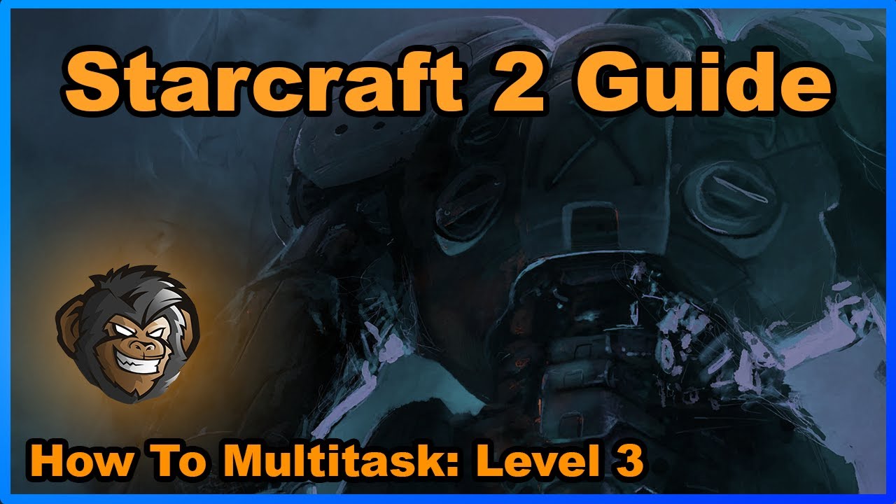 How To Multi-Task - Level 3 - (Starcraft 2 Guide 2021)