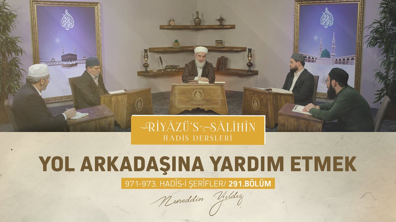 Yol Arkadaşına Yardım Etmek | Riyâzu's Sâlihîn Dersleri [971-973. Hadisler] 291.Bölüm