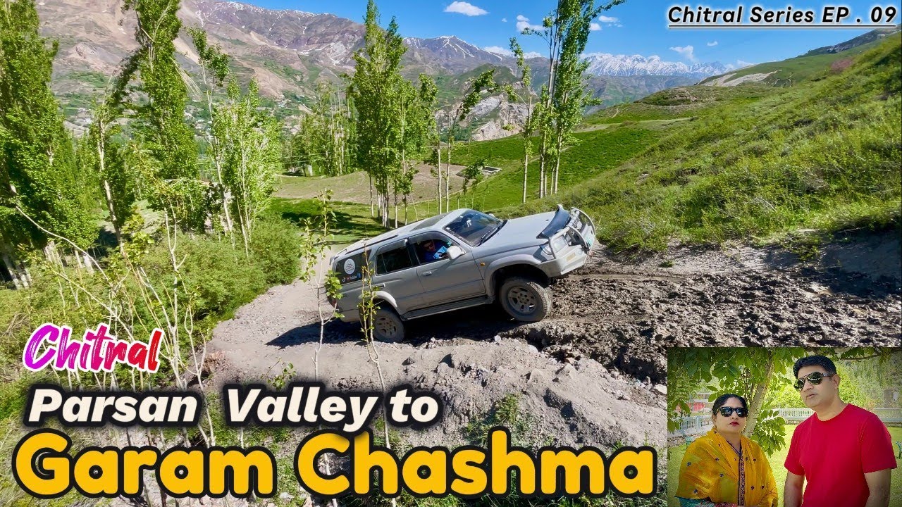 Parsan to GARAM CHASHMA Chitral ( Chitral Series EP . 09 )