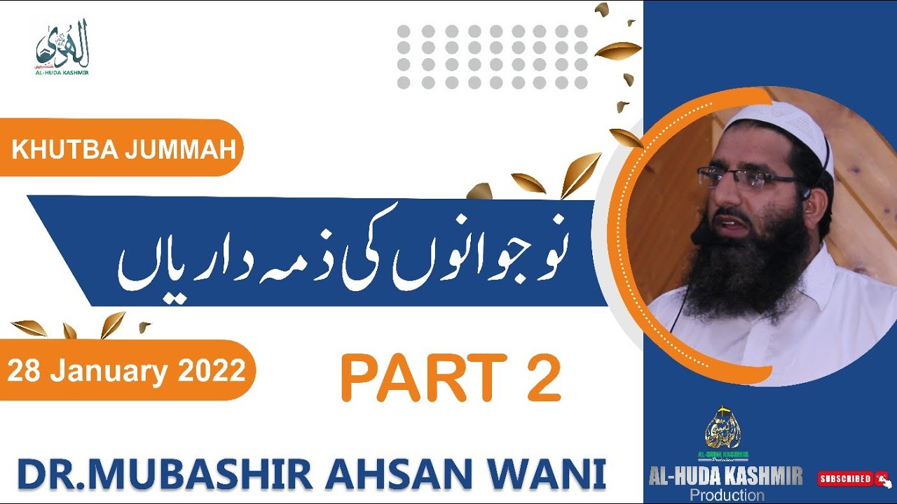 || KHUTBA JUMMAH || 28 January 2022 || نوجوانوں کی ذمہ داریاں || Part 2 || Dr.Mubashir Ahsan Wani