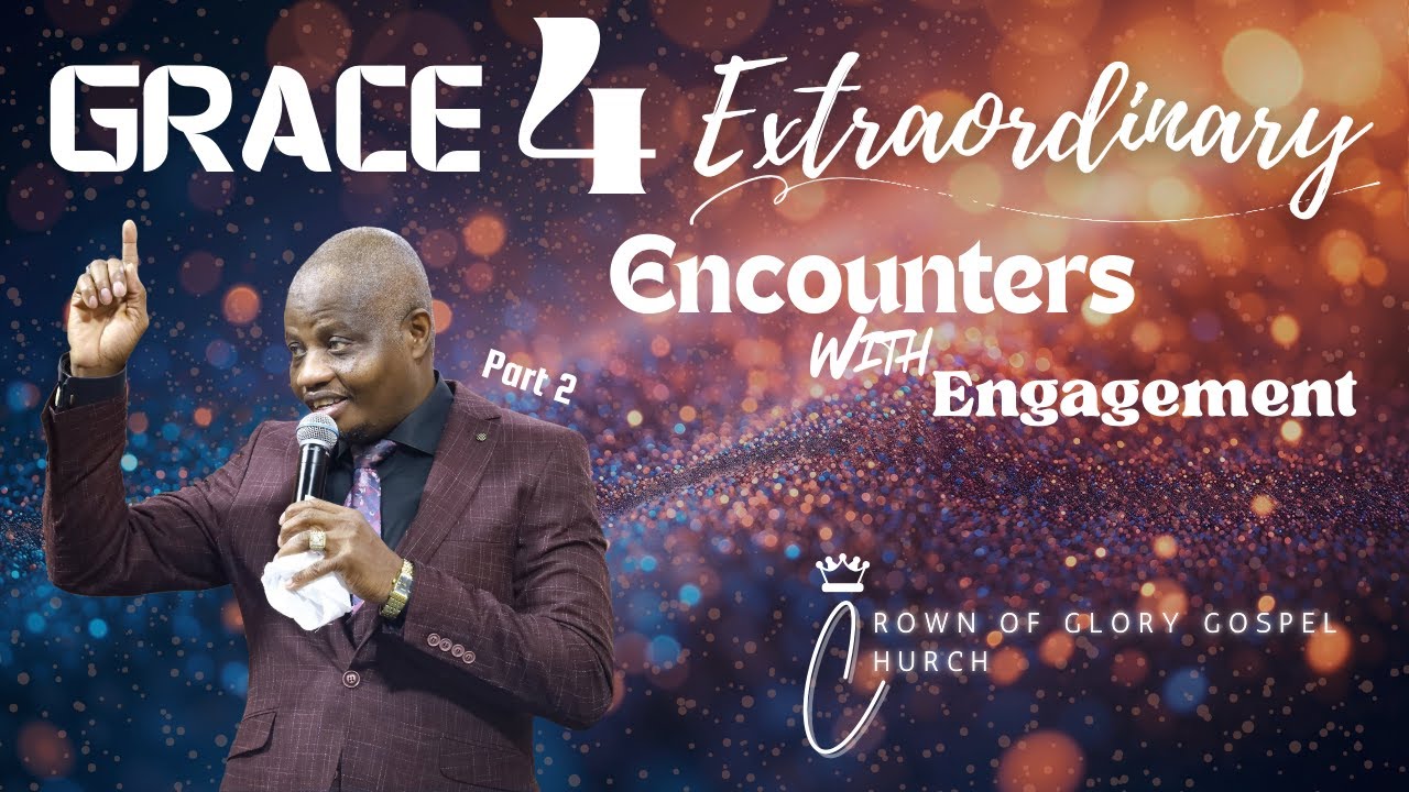 SUNDAY SERVICE | Grace 4 Extraordinary Encounters with Engagement Part 2