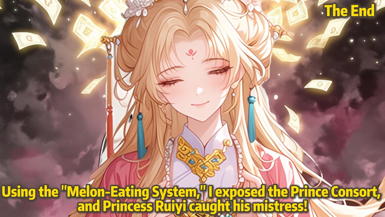 Using the"Melon-Eating System,"I exposed the Prince Consort, and Princess Ruiyi caught his mistress!