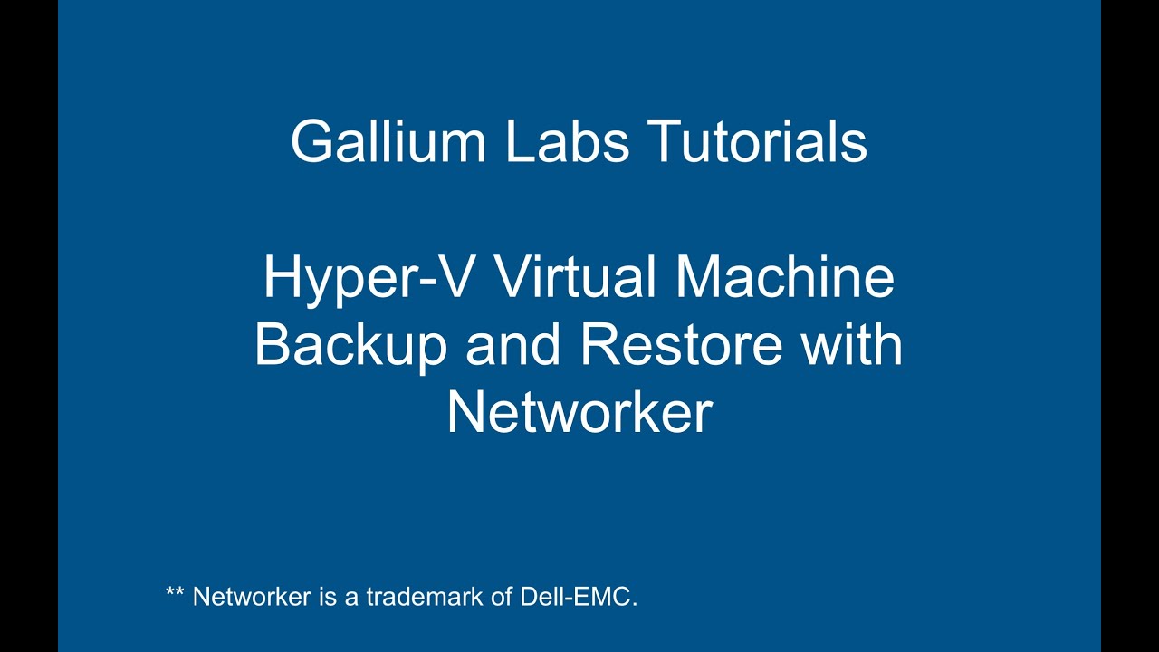 Hyper-V Virtual Machine Backup and Restore with Networker