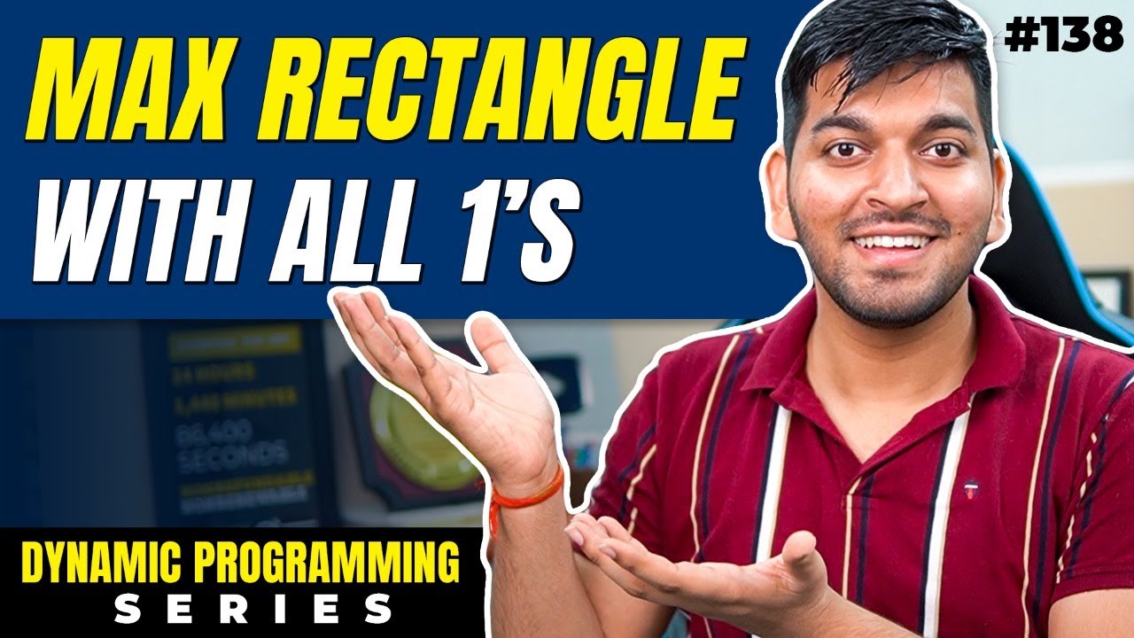 Lecture 138: Maximum Rectangle with all 1's || DP Series