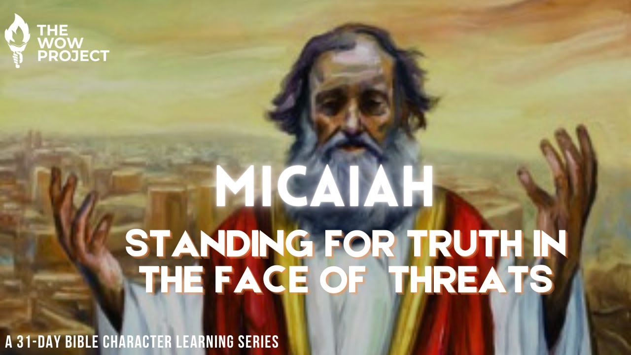 Day 27 of 31 - Standing for Truth in the Face of Threats (Micaiah)