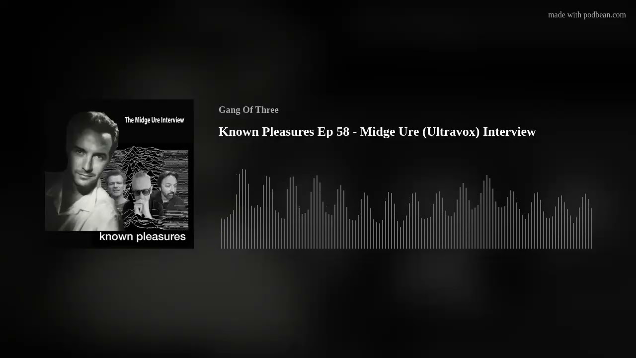 Known Pleasures Ep 58 - Midge Ure (Ultravox) Interview