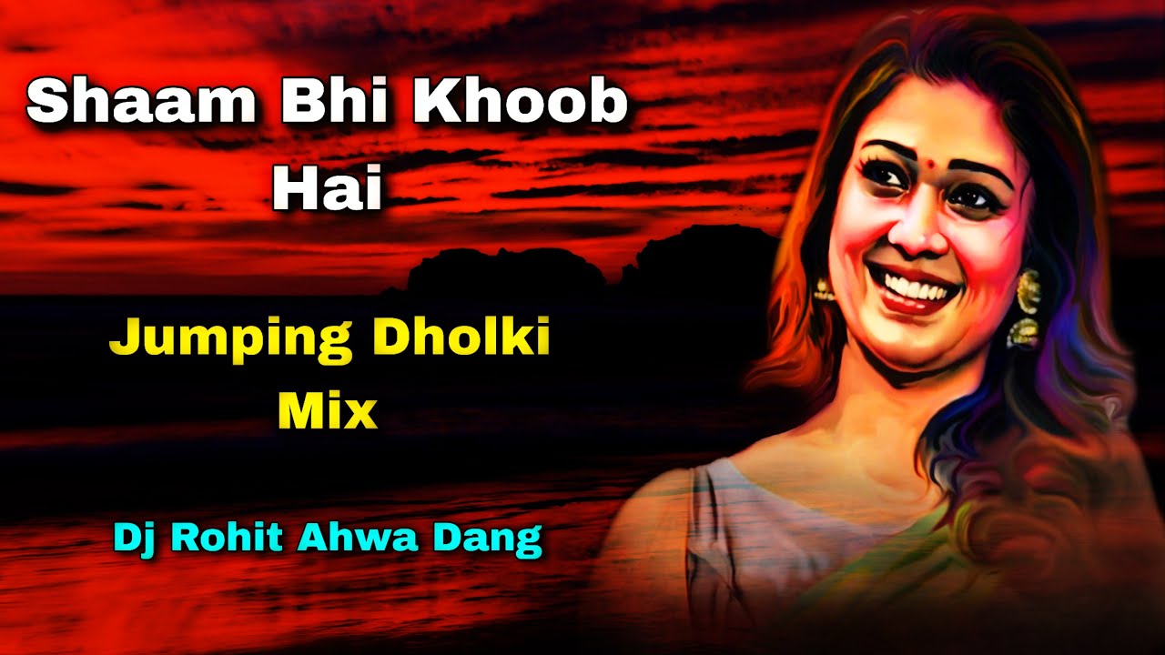 Shaam Bhi Khoob Hai __ Jumping Dholki Mix __ Dj Rohit Ahwa Dang