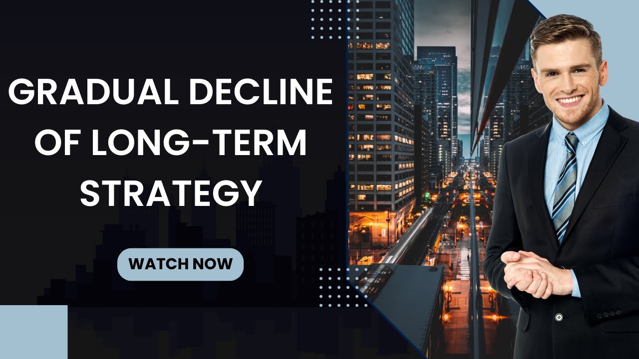 The Gradual Decline of Long-Term Strategy