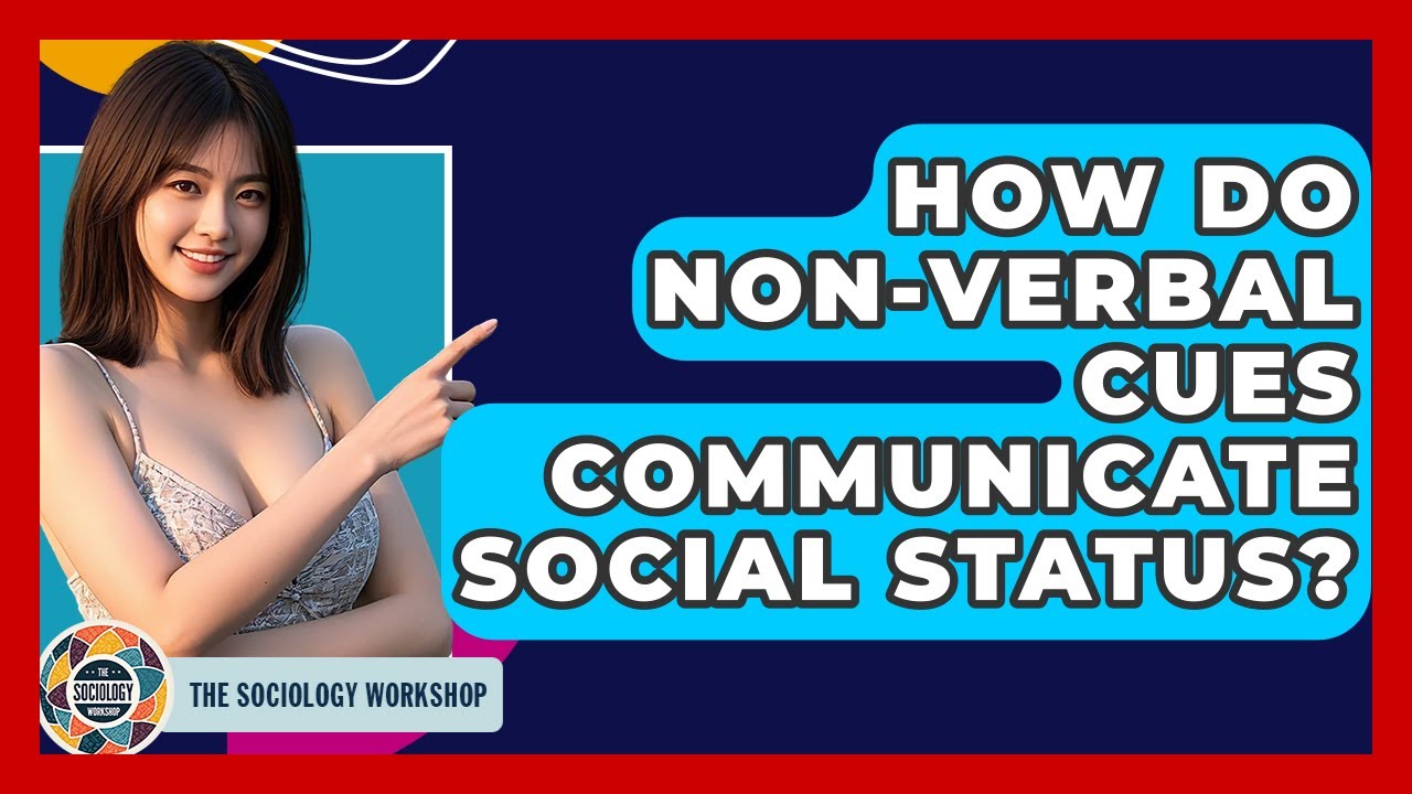 How Do Non-verbal Cues Communicate Social Status? - The Sociology Workshop