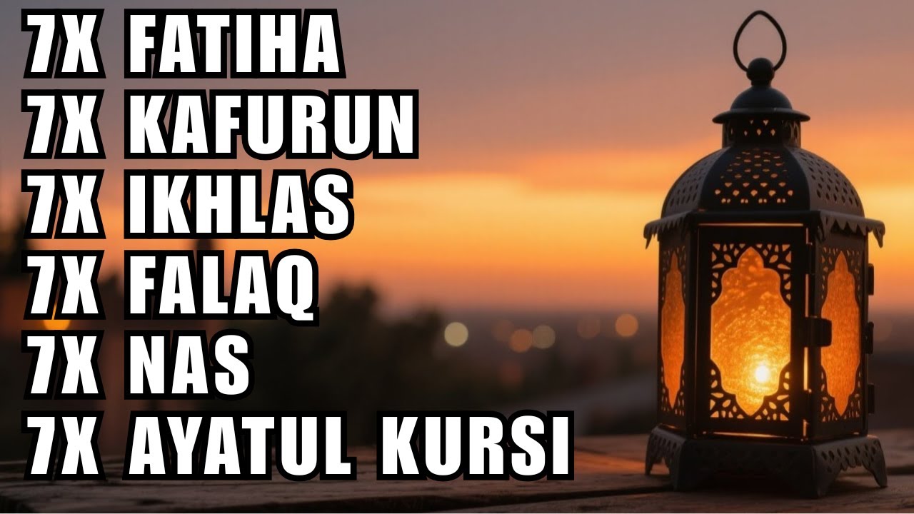 FATIHA 7X AYATUL KURSI 7X KAFIRUN 7X IKHLAS 7X FALAQ 7X NAS