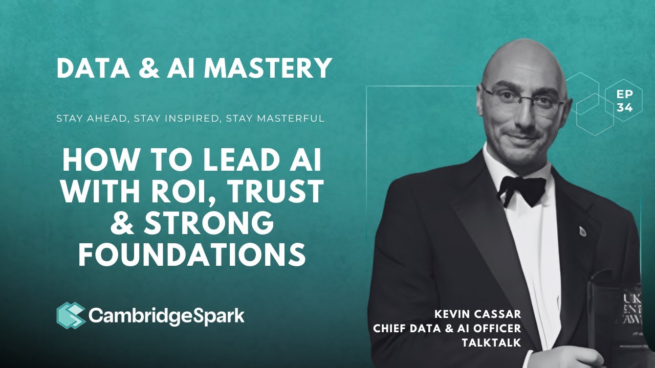 How to Lead AI with ROI, Trust & Strong Foundations | Kevin Cassar, CDAO at TalkTalk