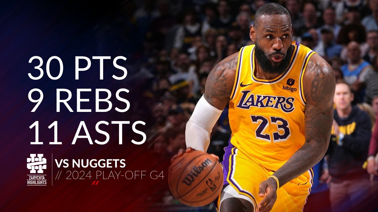 LeBron James 30 pts 9 rebs 11 asts vs Nuggets 2024 PO G4
