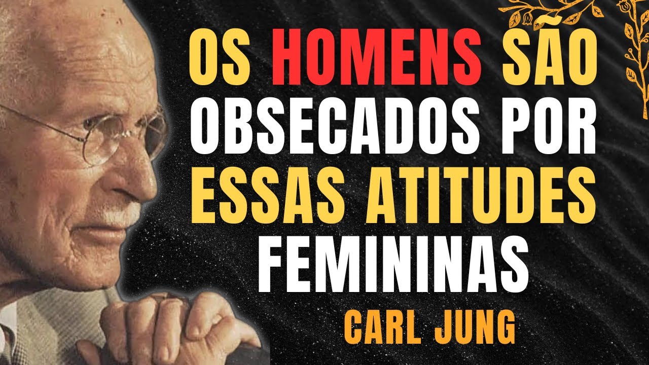 OS HOMENS SÓ RESPEITAM A MULHER QUE FAZ ESTAS 4 COISAS (ATITUDES QUE MARCAM ELES) - CARL JUNG