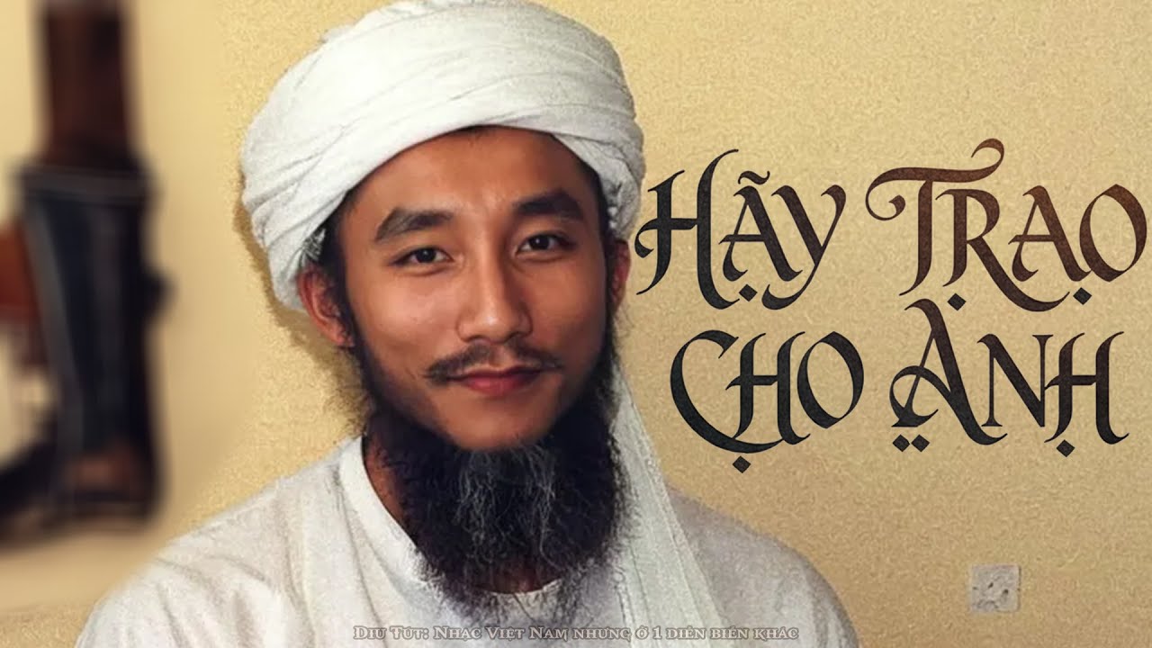 HÃY TRAO CHO ANH ( Ả Rập Version )