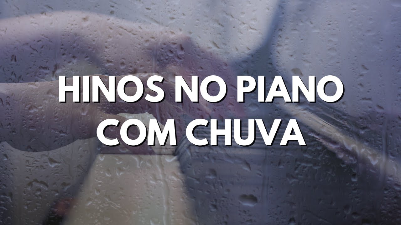 HINOS NO PIANO COM SOM DE CHUVA | Instrumental Worship