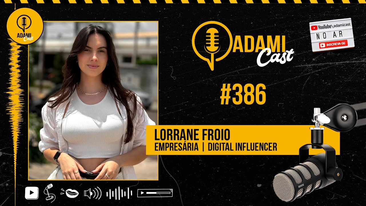 #386 - Lorrane Froio - Empres&aacute;ria e Influencer - AdamiCast