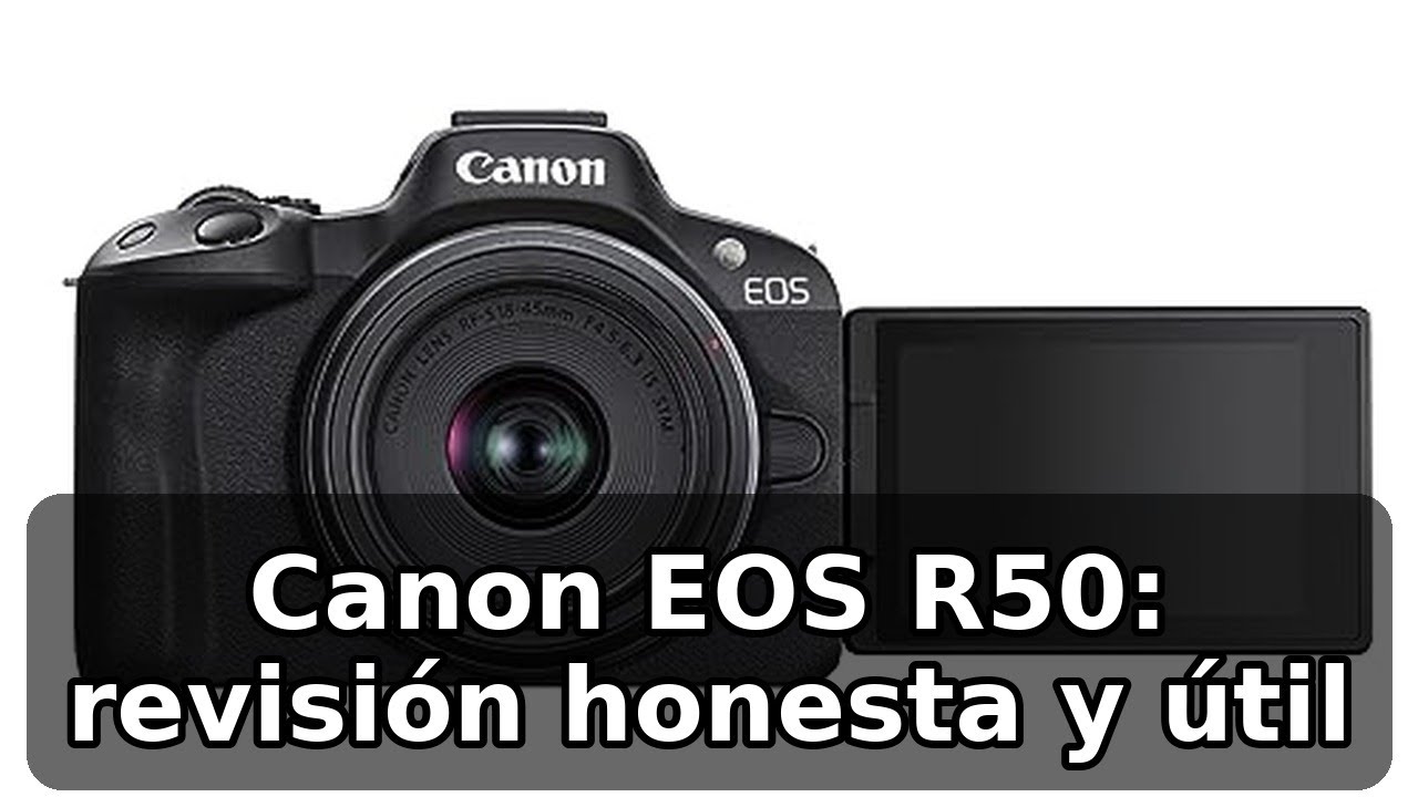 Análisis HONESTO de la Canon EOS R50 con objetivo RF-S 18-45mm: rendimiento real